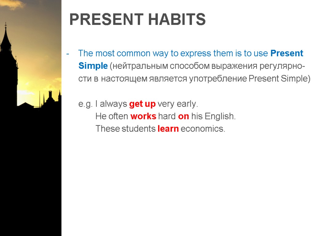 PRESENT HABITS The most common way to express them is to use Present Simple